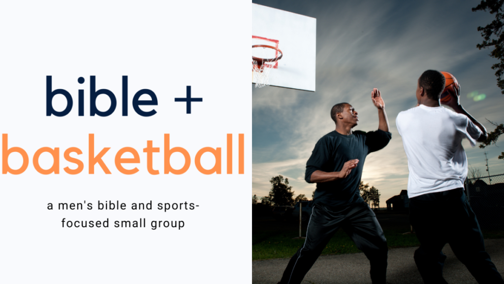 bible + basketball. a men's bible and sports-focused small group.