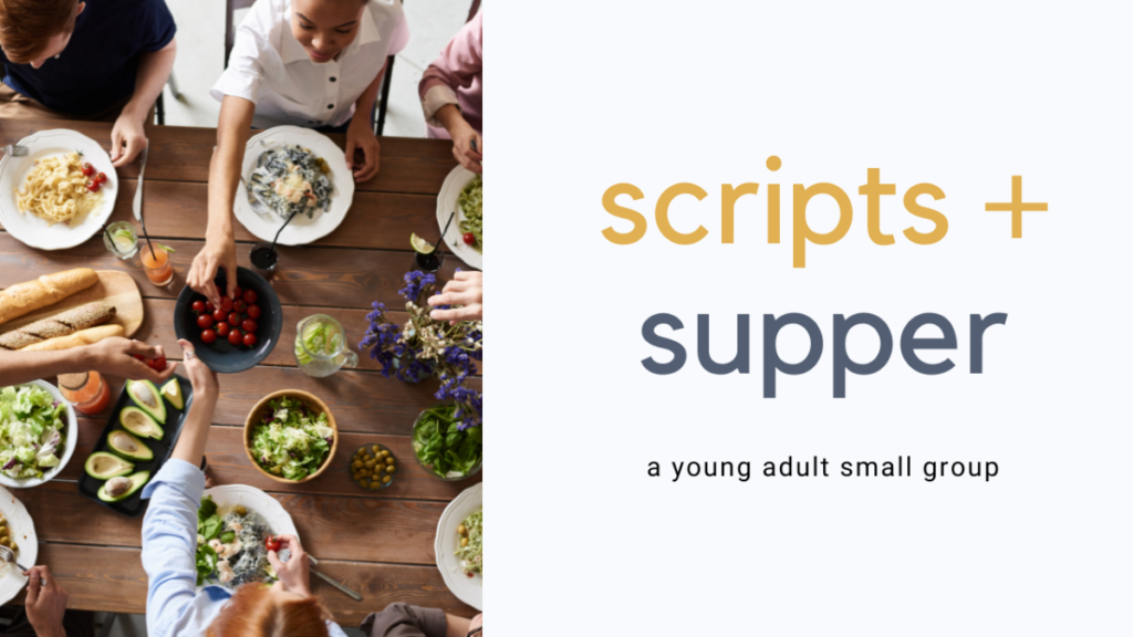 scripts + supper. a young adult small group.